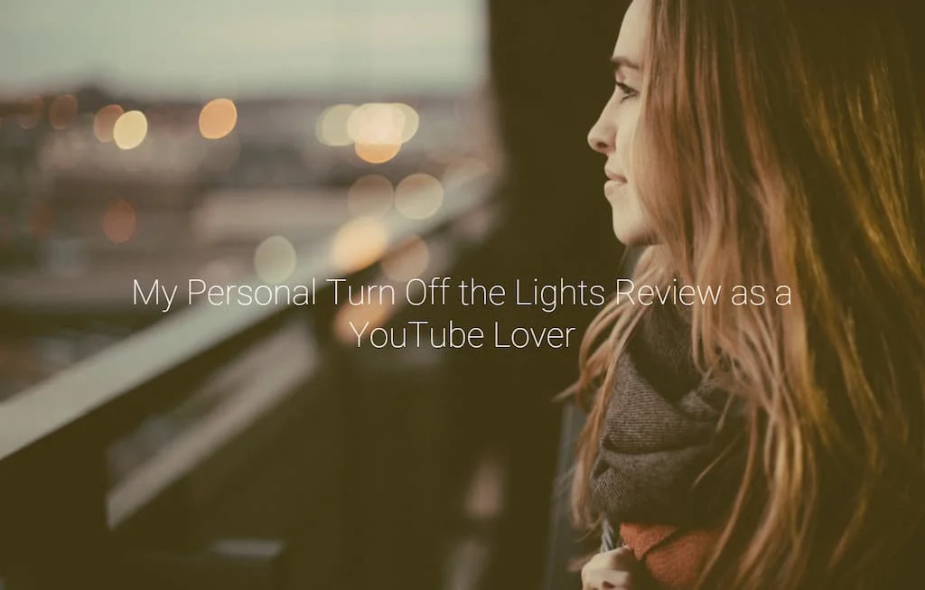 My Personal Turn Off the Lights Review as a YouTube Lover