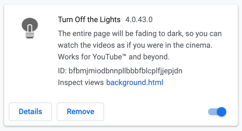 Remove Chrome Extensions with the use of the "Remove" in the panel of that Chrome extension. Such as the Turn Off the Lights Chrome extension